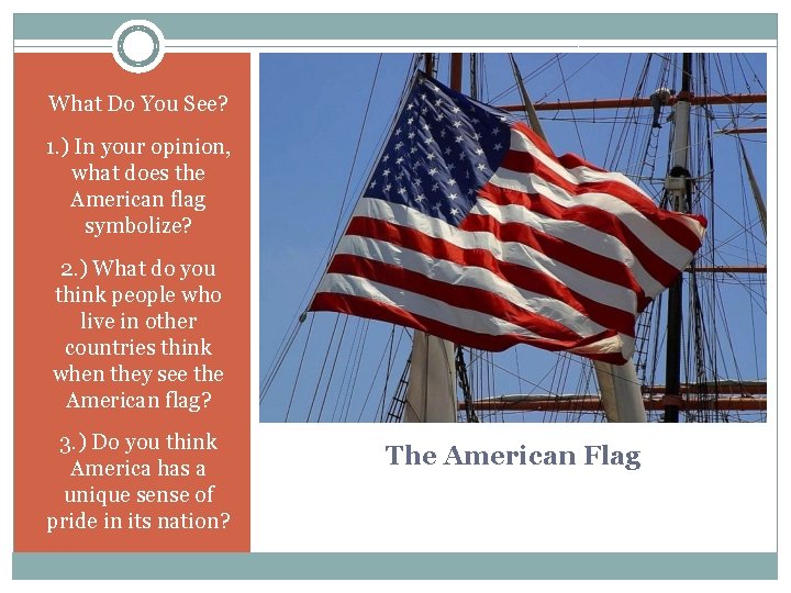 What Do You See? 1. ) In your opinion, what does the American flag