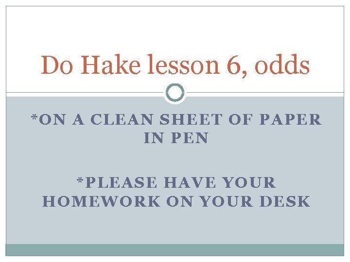 Do Hake lesson 6, odds *ON A CLEAN SHEET OF PAPER IN PEN *PLEASE