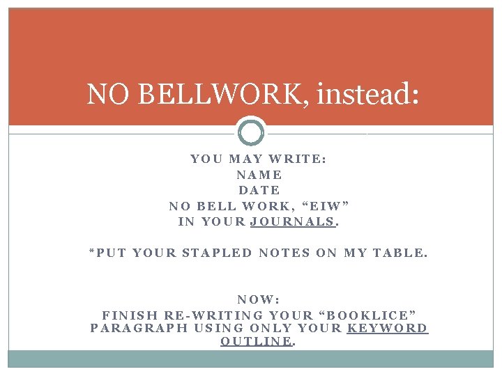 NO BELLWORK, instead: YOU MAY WRITE: NAME DATE NO BELL WORK, “EIW” IN YOUR