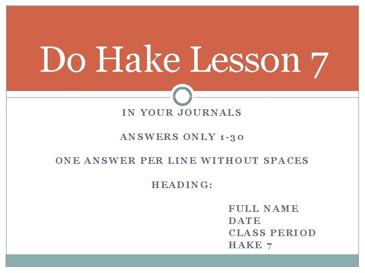 Do Hake Lesson 7 IN YOUR JOURNALS ANSWERS ONLY 1 -30 ONE ANSWER PER