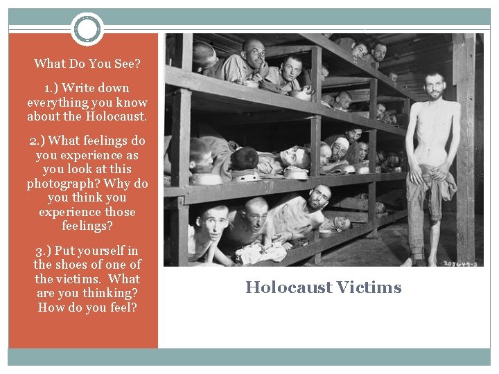 What Do You See? 1. ) Write down everything you know about the Holocaust.