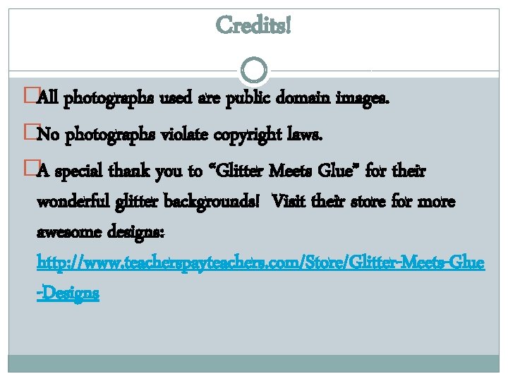 Credits! �All photographs used are public domain images. �No photographs violate copyright laws. �A
