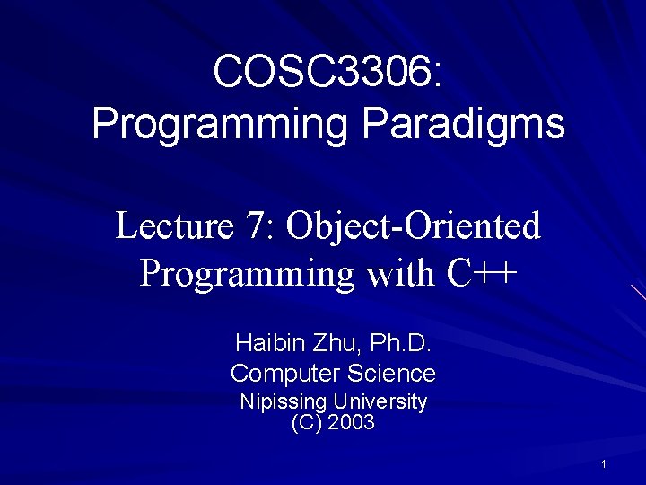 COSC 3306: Programming Paradigms Lecture 7: Object-Oriented Programming with C++ Haibin Zhu, Ph. D.