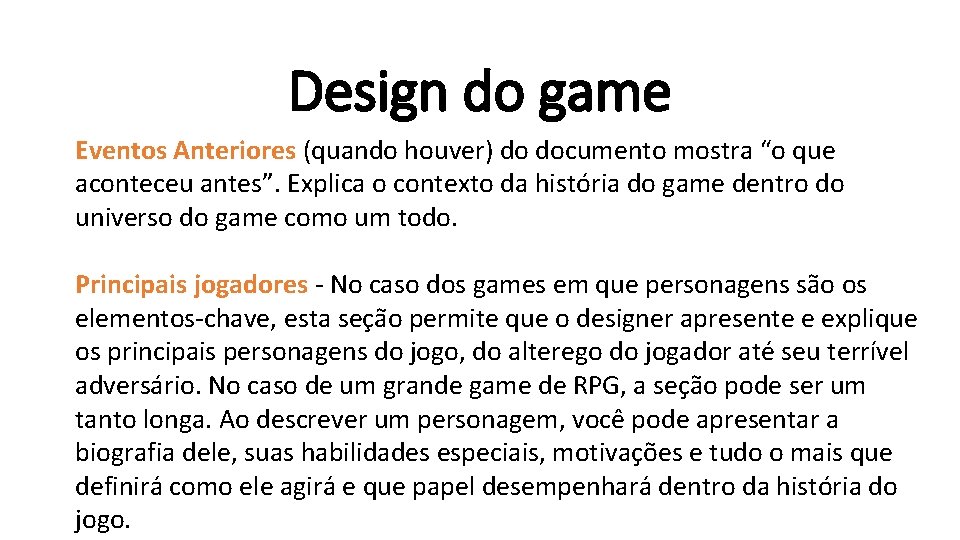 Design do game Eventos Anteriores (quando houver) do documento mostra “o que aconteceu antes”. Design do game Eventos Anteriores (quando houver) do documento mostra “o que aconteceu antes”.