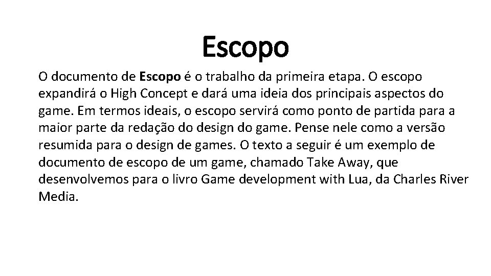 Escopo O documento de Escopo e o trabalho da primeira etapa. O escopo expandira Escopo O documento de Escopo e o trabalho da primeira etapa. O escopo expandira