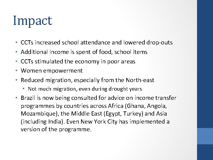 Impact • • • CCTs increased school attendance and lowered drop-outs Additional income is