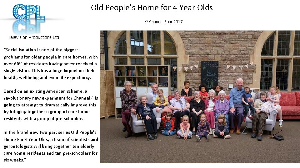 Old People’s Home for 4 Year Olds Television Productions Ltd “Social isolation is one