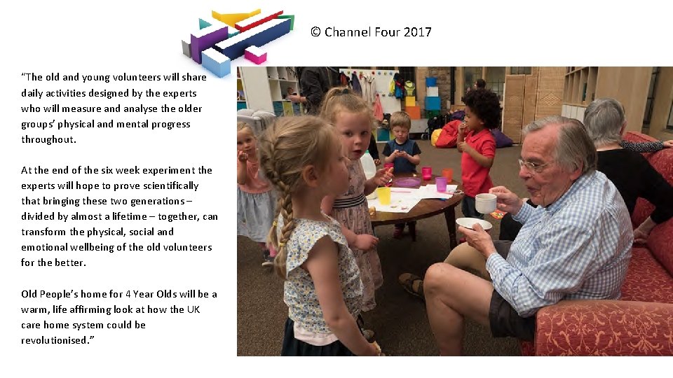 © Channel Four 2017 “The old and young volunteers will share daily activities designed