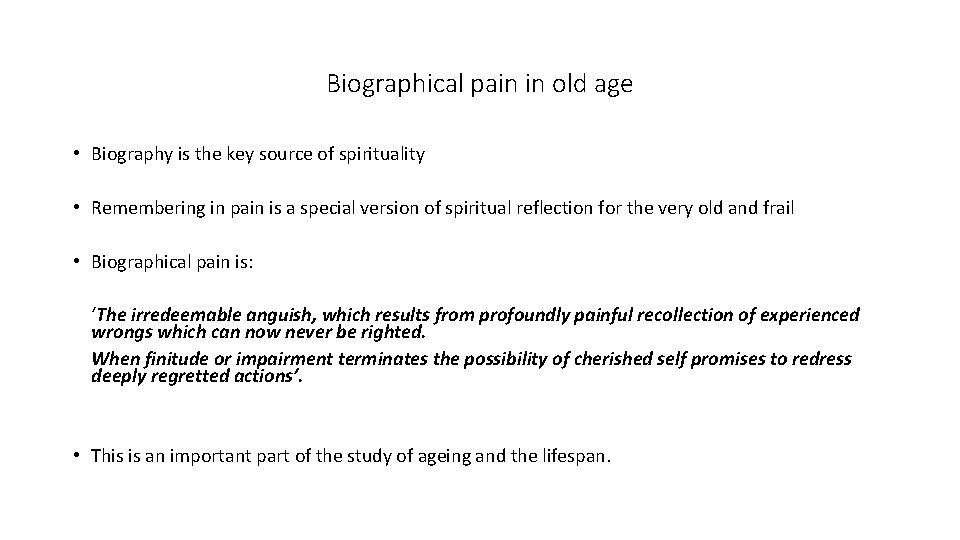 Biographical pain in old age • Biography is the key source of spirituality •