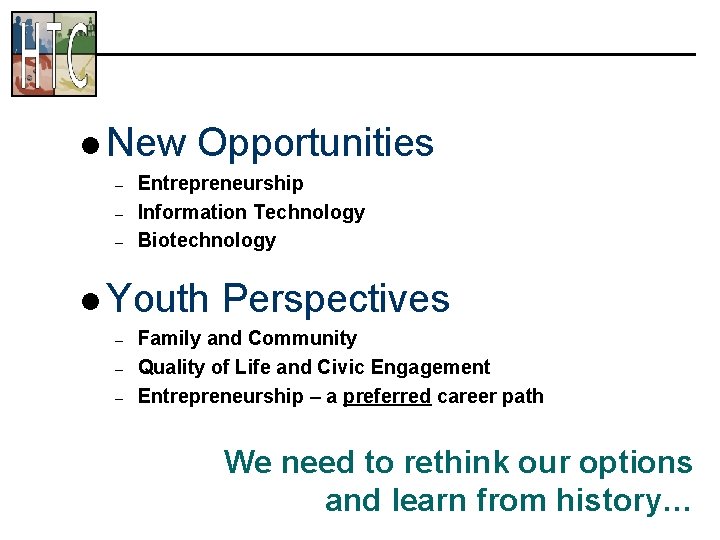 l New – – – Opportunities Entrepreneurship Information Technology Biotechnology l Youth – –