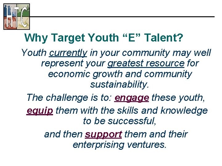 Why Target Youth “E” Talent? Youth currently in your community may well represent your