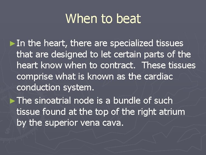 When to beat ► In the heart, there are specialized tissues that are designed