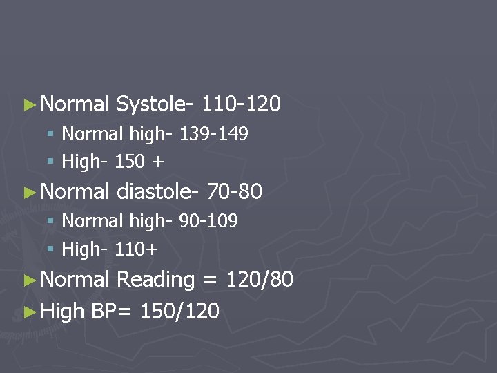 ► Normal Systole- 110 -120 § Normal high- 139 -149 § High- 150 +