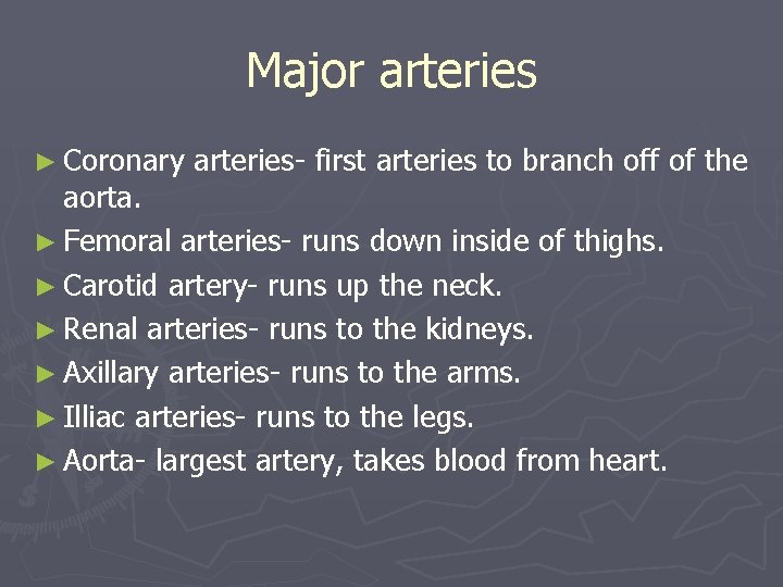 Major arteries ► Coronary arteries- first arteries to branch off of the aorta. ►