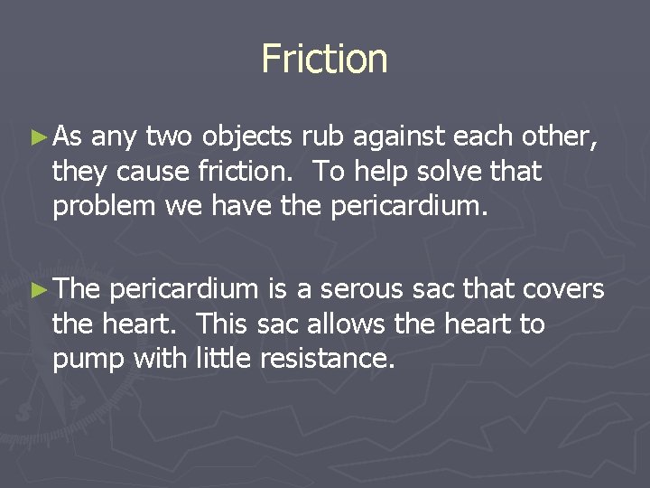 Friction ► As any two objects rub against each other, they cause friction. To
