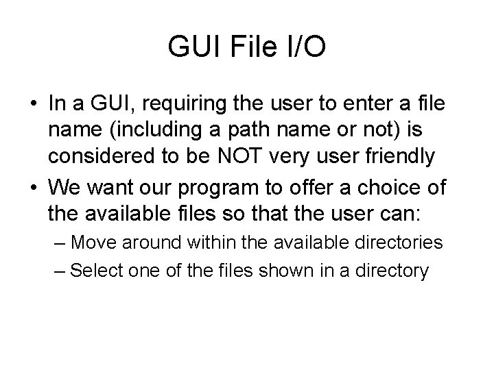 GUI File I/O • In a GUI, requiring the user to enter a file
