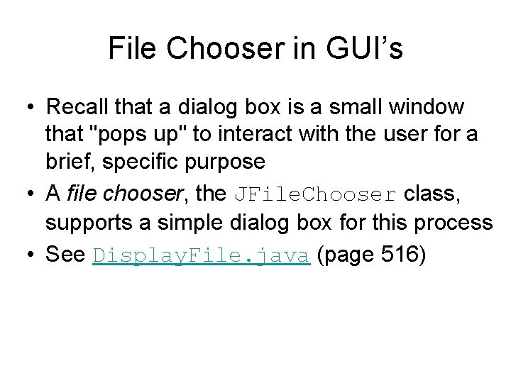 File Chooser in GUI’s • Recall that a dialog box is a small window