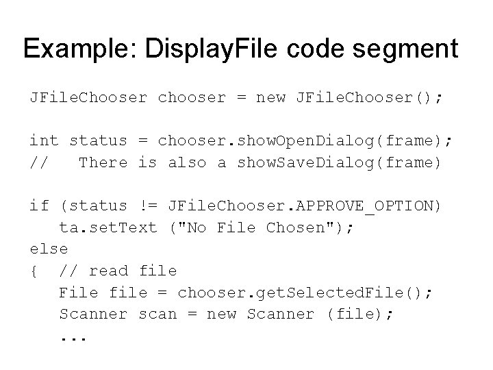 Example: Display. File code segment JFile. Chooser chooser = new JFile. Chooser(); int status