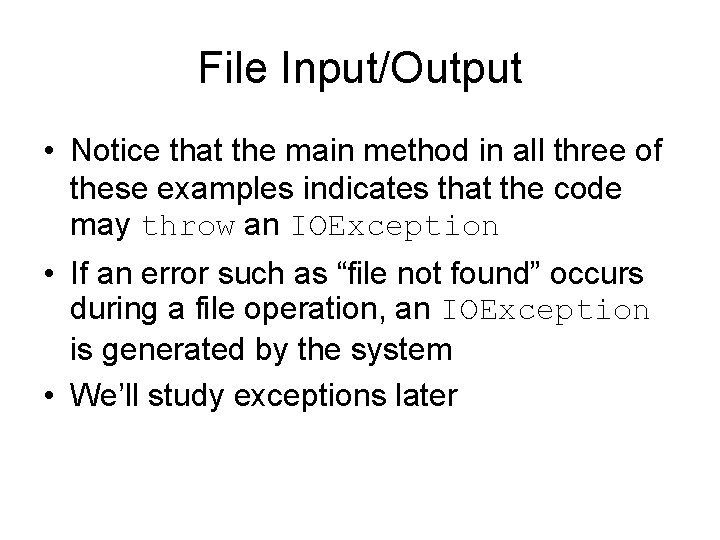 File Input/Output • Notice that the main method in all three of these examples