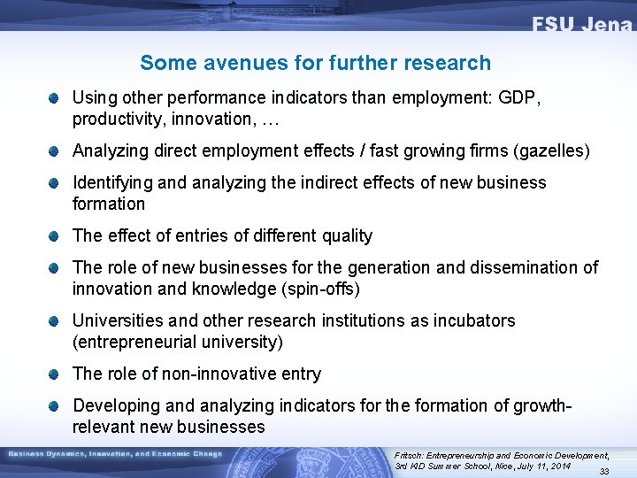 Some avenues for further research Using other performance indicators than employment: GDP, productivity, innovation,