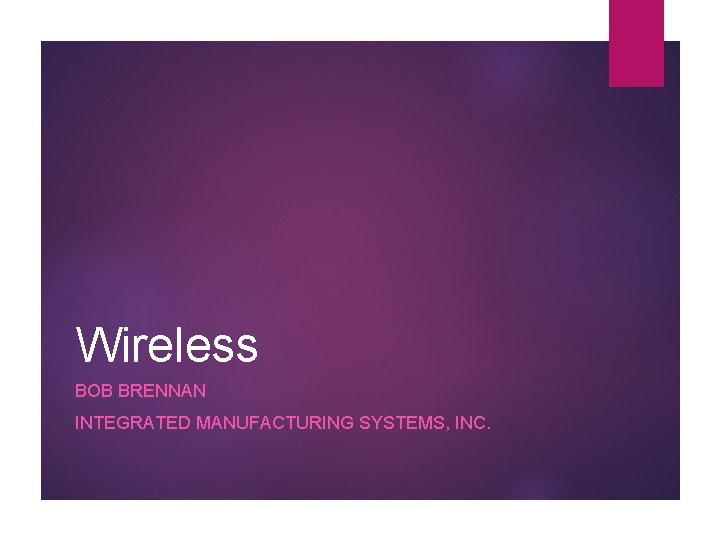 Wireless BOB BRENNAN INTEGRATED MANUFACTURING SYSTEMS, INC. 