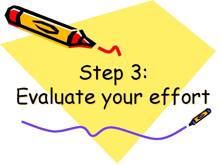 Step 3: Evaluate your effort 