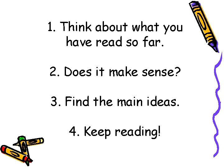 1. Think about what you have read so far. 2. Does it make sense?