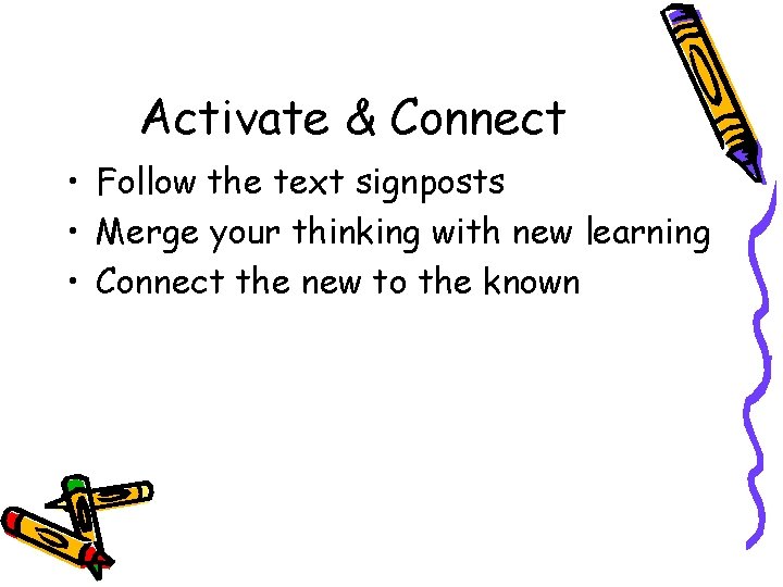 Activate & Connect • Follow the text signposts • Merge your thinking with new