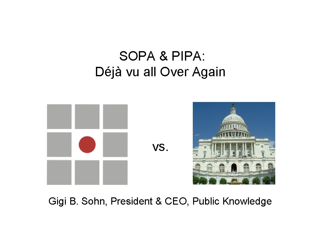  SOPA & PIPA: Déjà vu all Over Again vs. Gigi B. Sohn, President