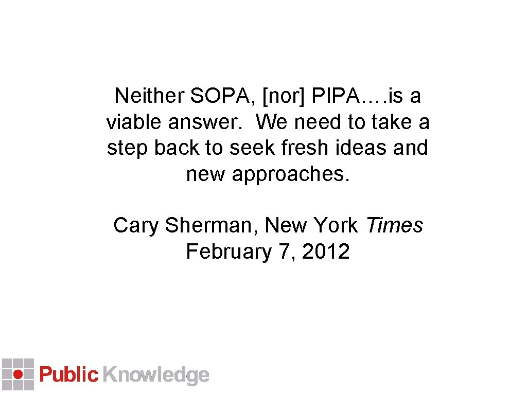 Neither SOPA, [nor] PIPA…. is a viable answer. We need to take a step