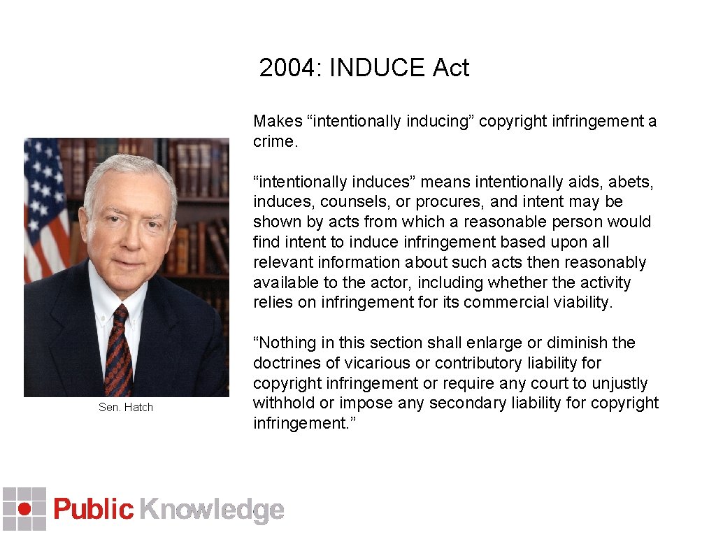 2004: INDUCE Act Makes “intentionally inducing” copyright infringement a crime. “intentionally induces” means intentionally