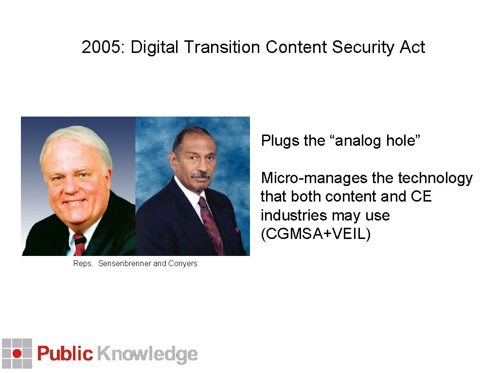 2005: Digital Transition Content Security Act Plugs the “analog hole” Micro-manages the technology that