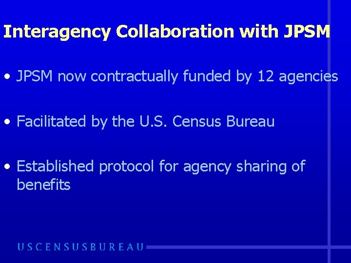 Interagency Collaboration with JPSM • JPSM now contractually funded by 12 agencies • Facilitated