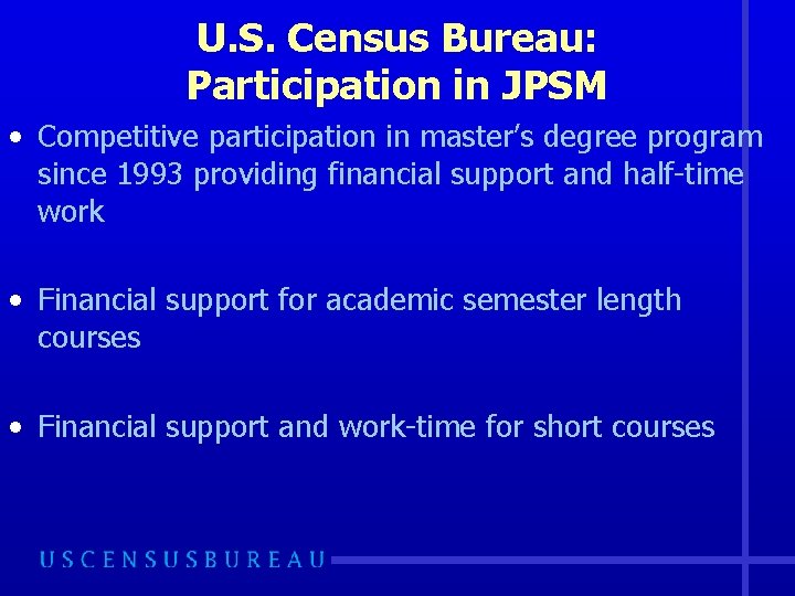 U. S. Census Bureau: Participation in JPSM • Competitive participation in master’s degree program