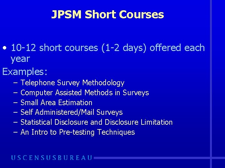 JPSM Short Courses • 10 -12 short courses (1 -2 days) offered each year