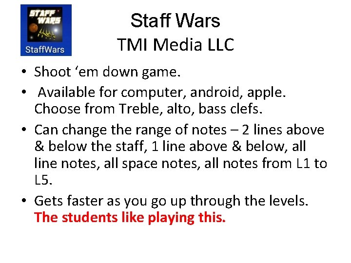 Staff Wars TMI Media LLC • Shoot ‘em down game. • Available for computer,