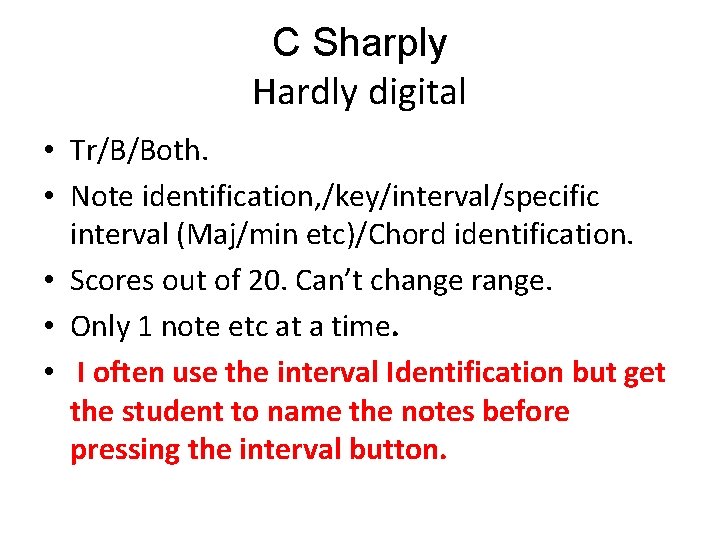 C Sharply Hardly digital • Tr/B/Both. • Note identification, /key/interval/specific interval (Maj/min etc)/Chord identification.