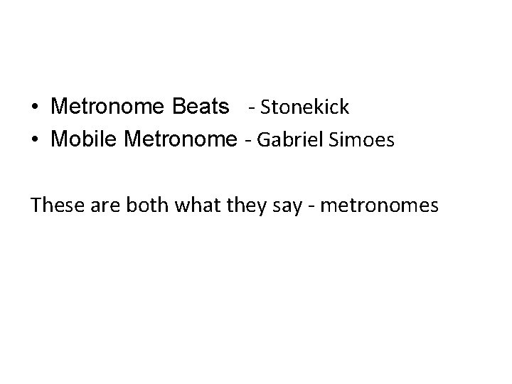  • Metronome Beats - Stonekick • Mobile Metronome - Gabriel Simoes These are