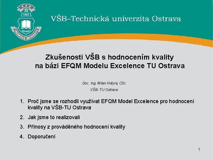 Zkušenosti VŠB s hodnocením kvality na bázi EFQM Modelu Excelence TU Ostrava Doc. Ing.