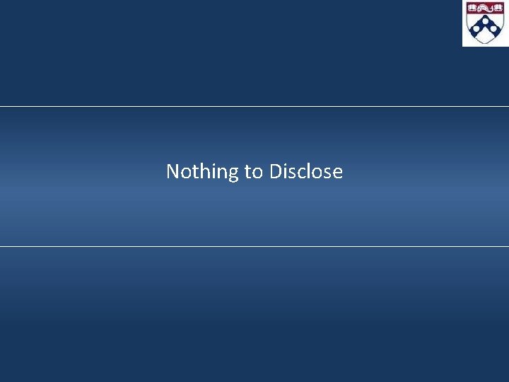 Nothing to Disclose Nothing to Disclose