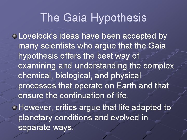 The Gaia Hypothesis Lovelock’s ideas have been accepted by many scientists who argue that The Gaia Hypothesis Lovelock’s ideas have been accepted by many scientists who argue that
