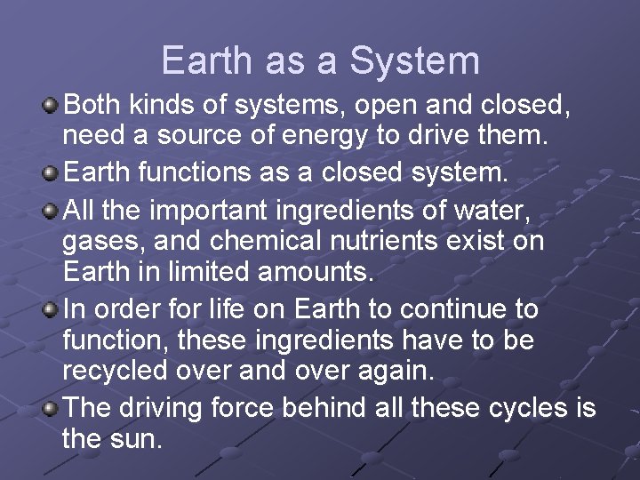 Earth as a System Both kinds of systems, open and closed, need a source Earth as a System Both kinds of systems, open and closed, need a source