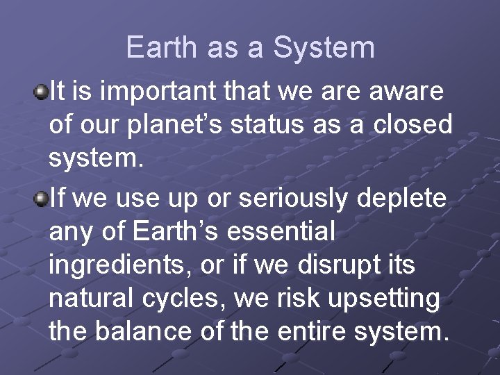 Earth as a System It is important that we are aware of our planet’s Earth as a System It is important that we are aware of our planet’s