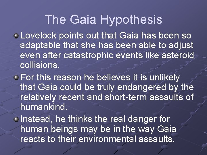 The Gaia Hypothesis Lovelock points out that Gaia has been so adaptable that she The Gaia Hypothesis Lovelock points out that Gaia has been so adaptable that she