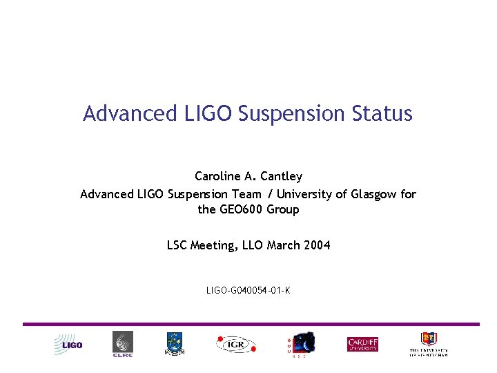 Advanced LIGO Suspension Status Caroline A. Cantley Advanced LIGO Suspension Team / University of Advanced LIGO Suspension Status Caroline A. Cantley Advanced LIGO Suspension Team / University of
