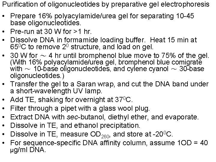 Purification of oligonucleotides by preparative gel electrophoresis • Prepare 16% polyacylamide/urea gel for separating