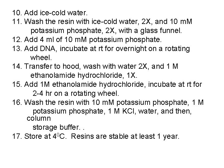 10. Add ice-cold water. 11. Wash the resin with ice-cold water, 2 X, and