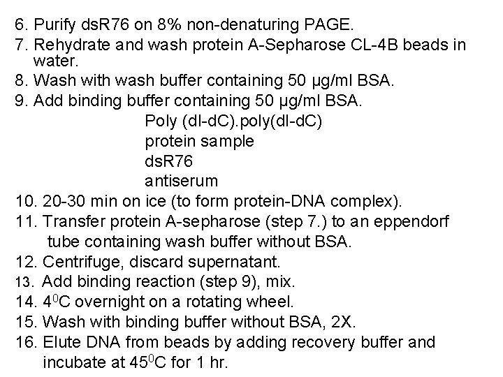 6. Purify ds. R 76 on 8% non-denaturing PAGE. 7. Rehydrate and wash protein