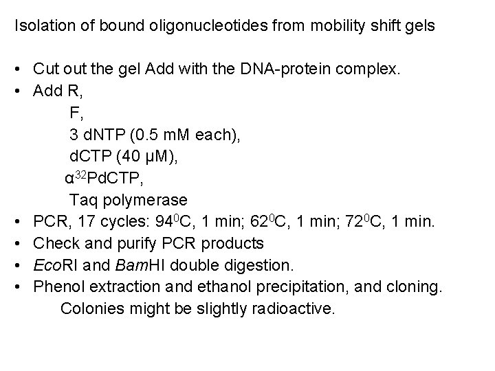 Isolation of bound oligonucleotides from mobility shift gels • Cut out the gel Add