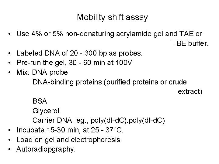 Mobility shift assay • Use 4% or 5% non-denaturing acrylamide gel and TAE or